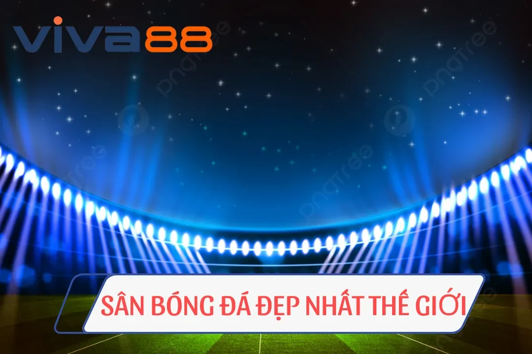 Sân bóng đá đẹp nhất thế giới