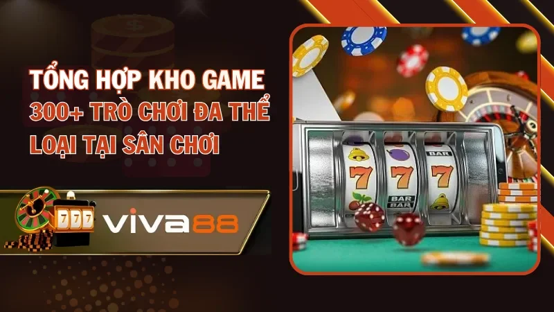Tổng hợp kho game đỉnh cao tại nhà cái Viva88  Tổng hợp kho game đỉnh cao tại nhà cái Viva88
