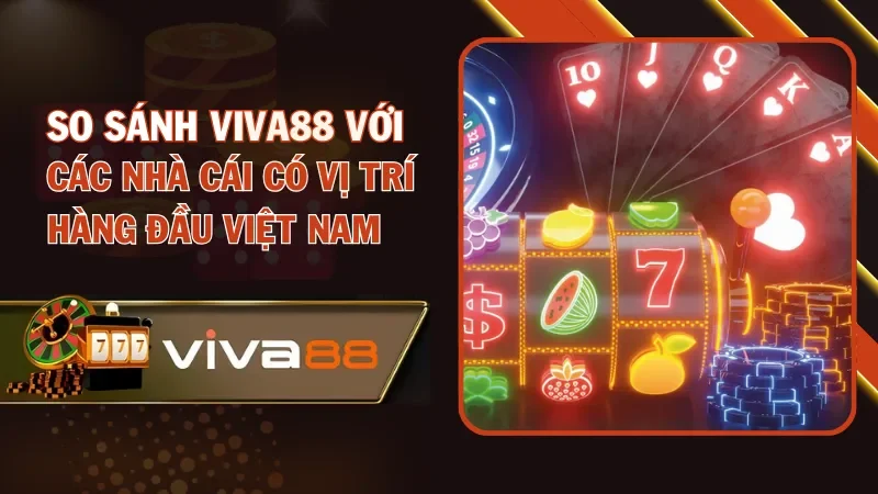 So sánh Viva88 với những nhà cái có vị trí hàng đầu So sánh Viva88 với những nhà cái có vị trí hàng đầu